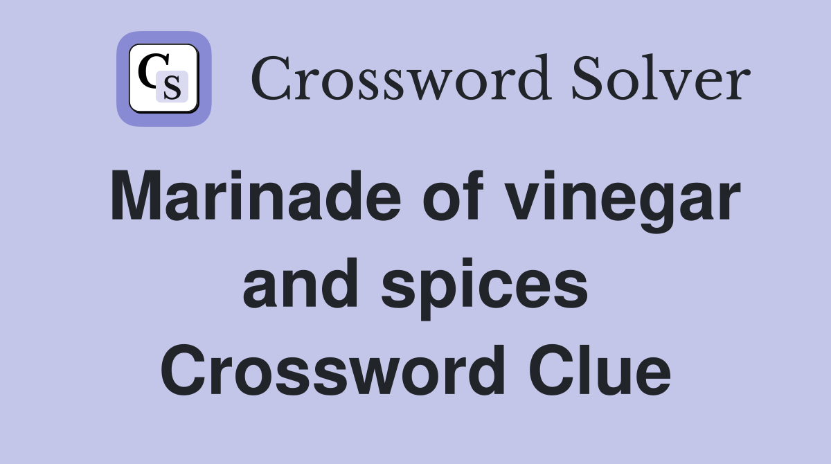 Marinade of vinegar and spices Crossword Clue