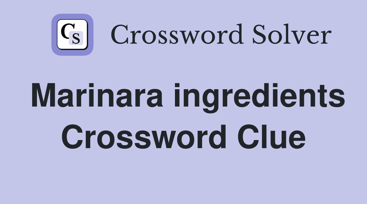 Marinara ingredients Crossword Clue