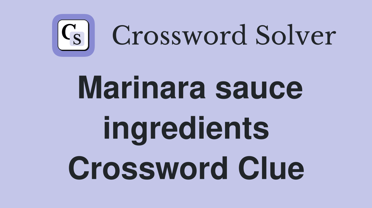 Marinara sauce ingredients Crossword Clue
