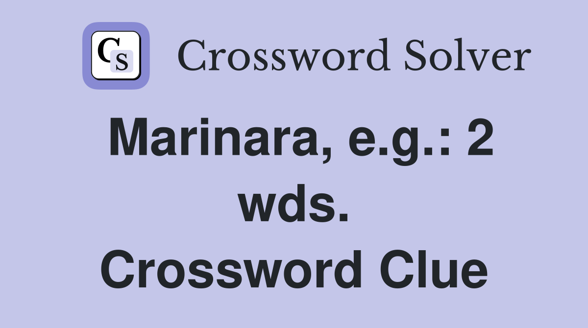 Marinara, e.g.: 2 wds. Crossword Clue