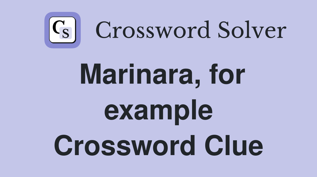 Marinara, for example Crossword Clue