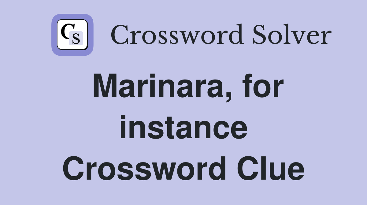 Marinara, for instance Crossword Clue