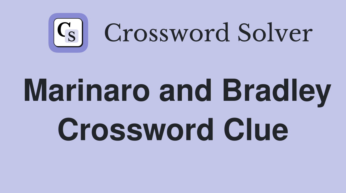 Marinaro and Bradley Crossword Clue