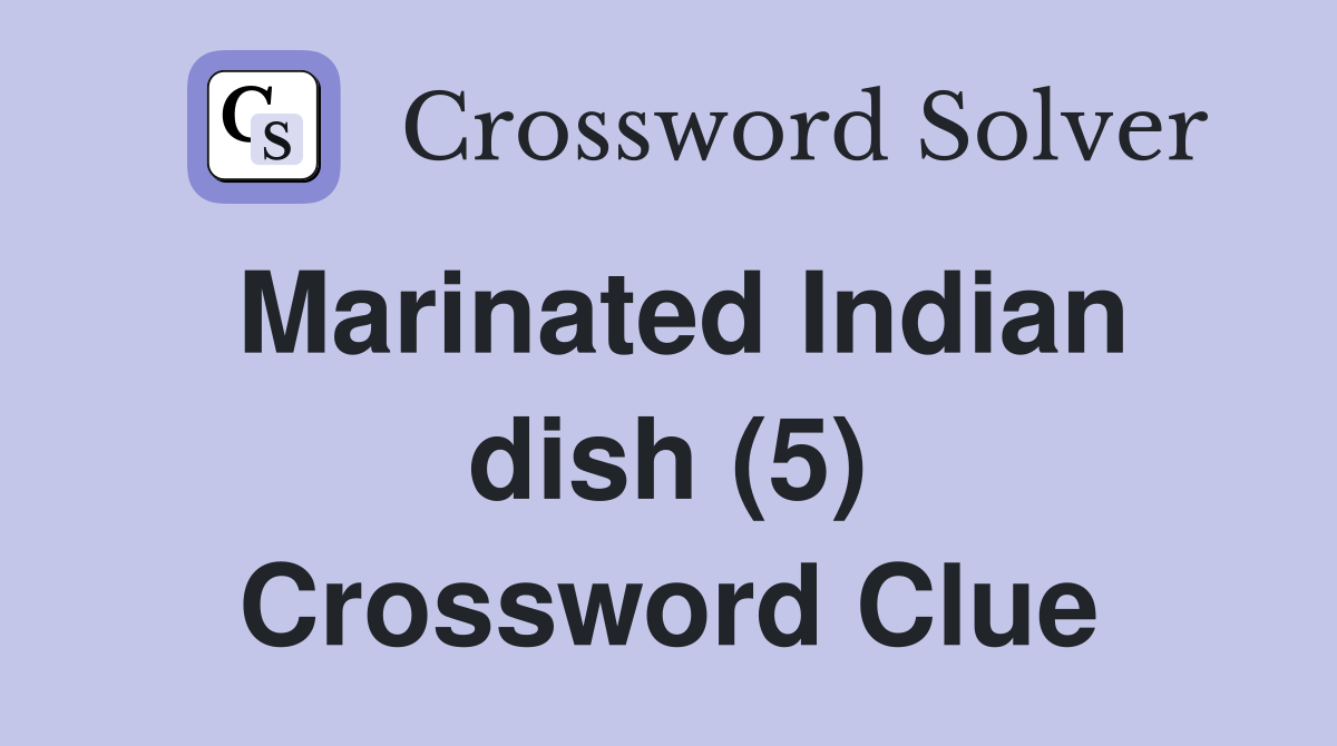 Marinated Indian dish (5) Crossword Clue