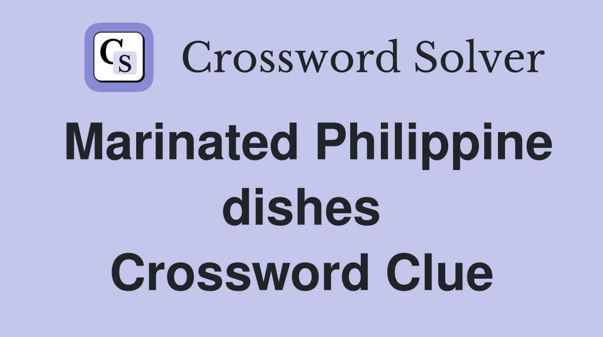 Marinated Philippine dishes Crossword Clue