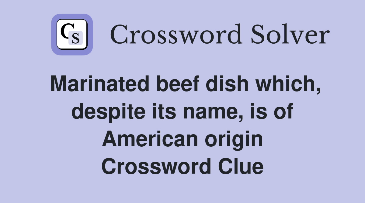Marinated beef dish which, despite its name, is of American origin Crossword Clue