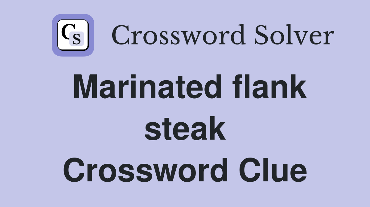 Marinated flank steak Crossword Clue