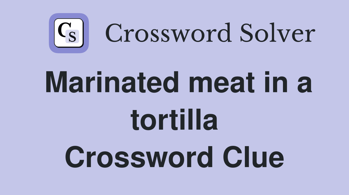 Marinated meat in a tortilla Crossword Clue
