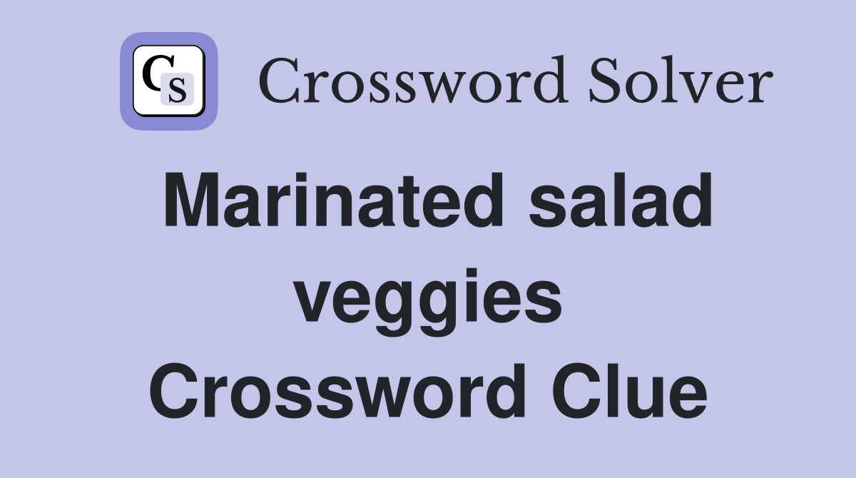 Marinated salad veggies Crossword Clue