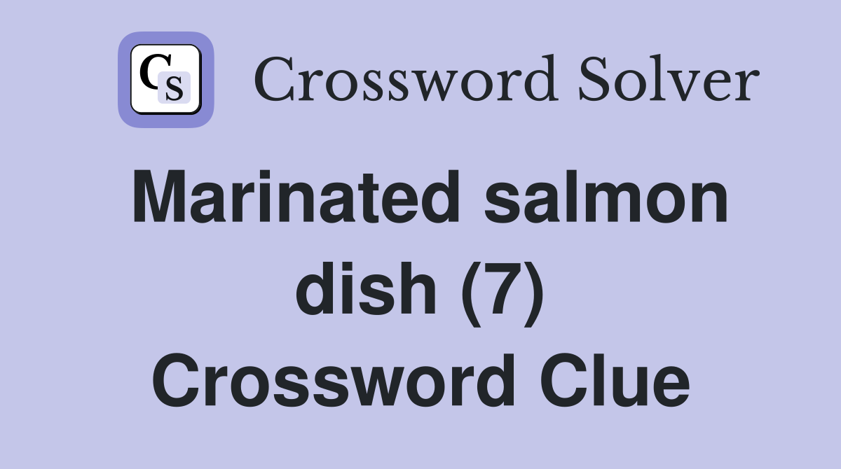 Marinated salmon dish (7) Crossword Clue