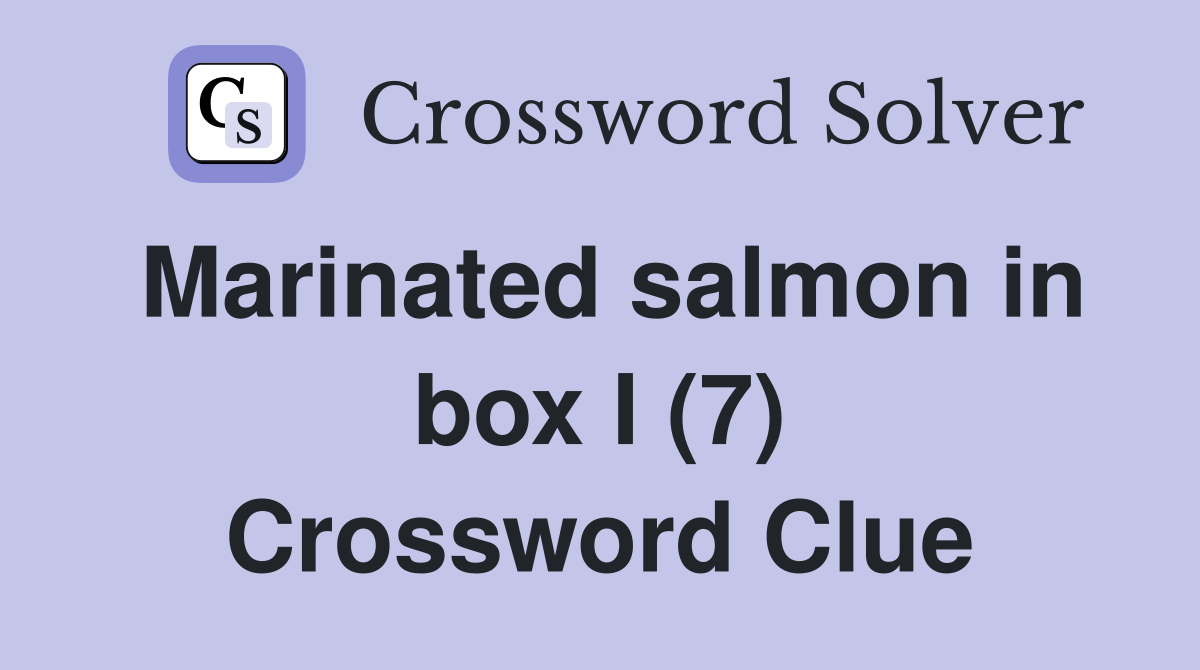 Marinated salmon in box I (7) Crossword Clue