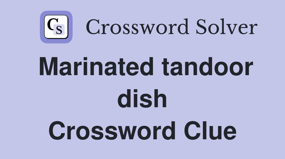 Marinated tandoor dish Crossword Clue