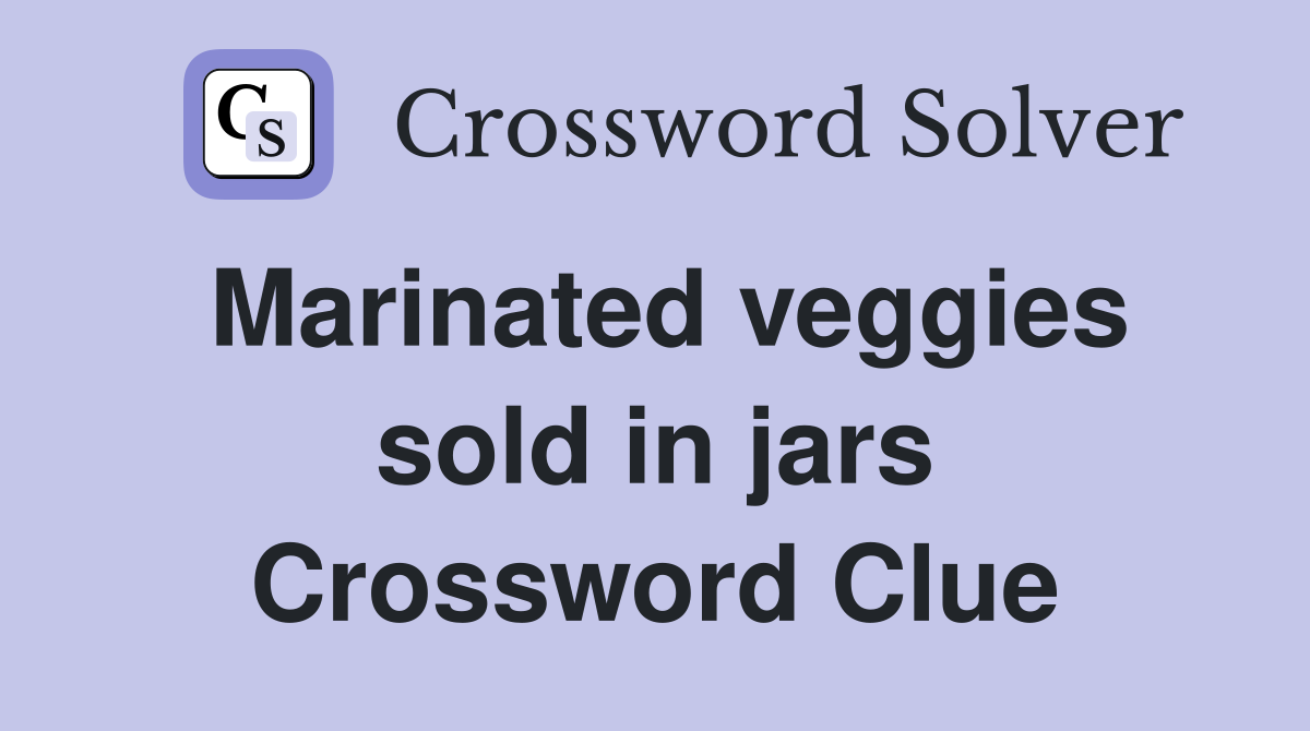 Marinated veggies sold in jars Crossword Clue