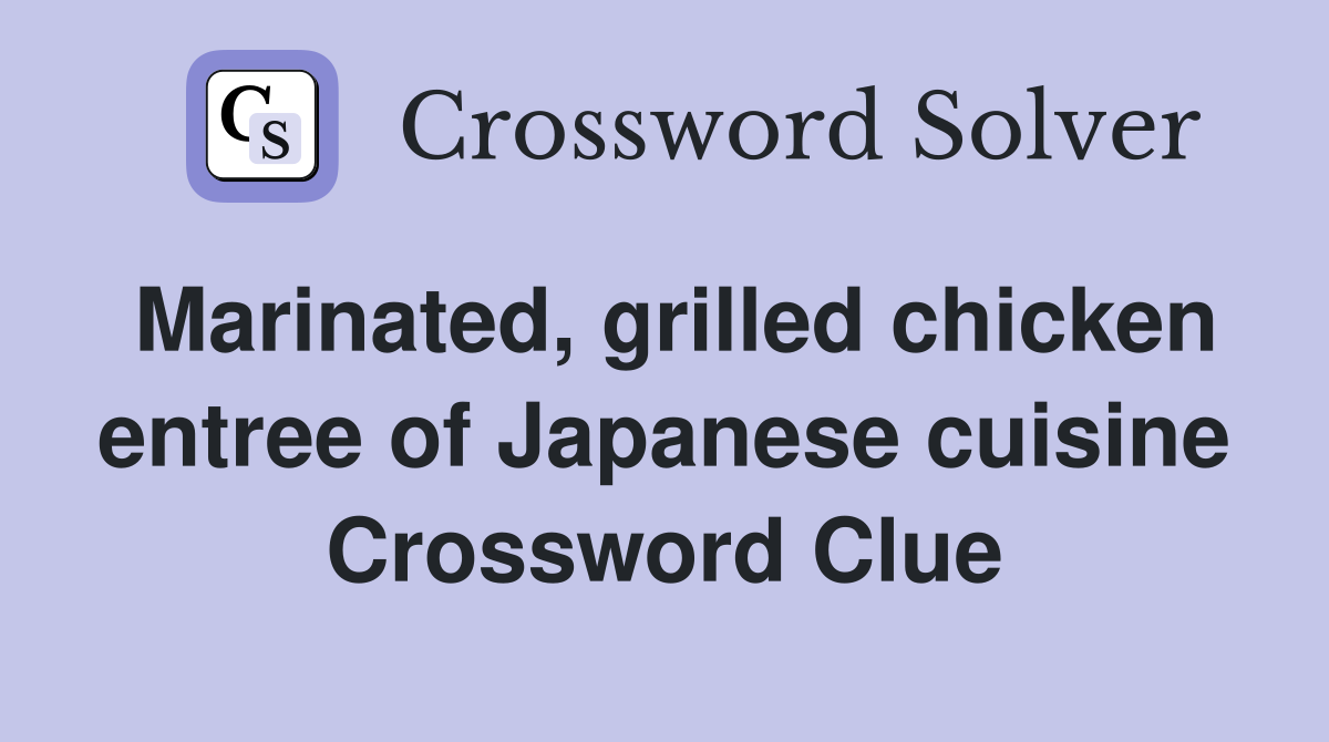 Marinated, grilled chicken entree of Japanese cuisine Crossword Clue