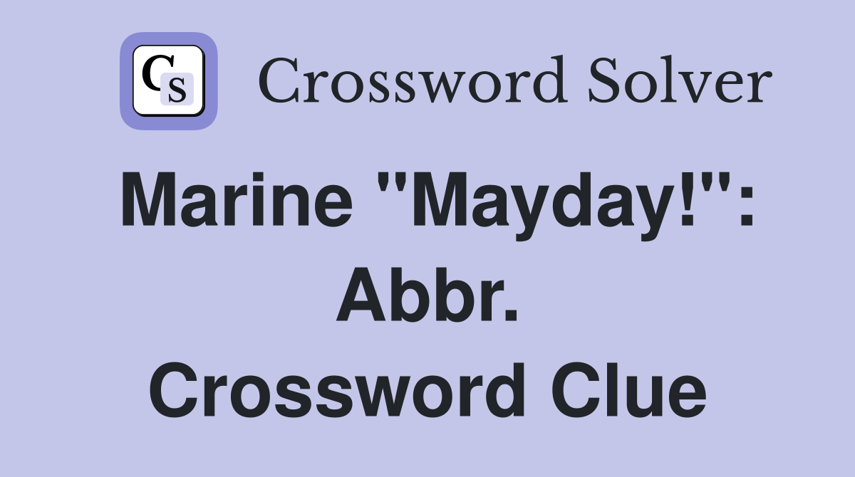 Marine "Mayday!": Abbr. Crossword Clue