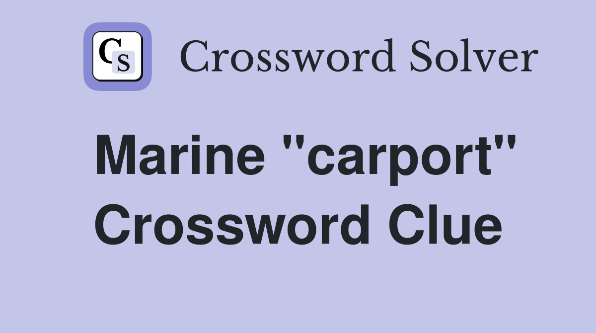 Marine "carport" Crossword Clue