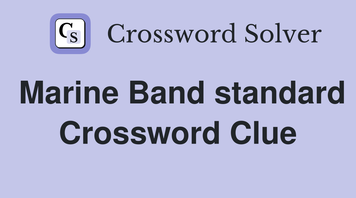 Marine Band standard Crossword Clue