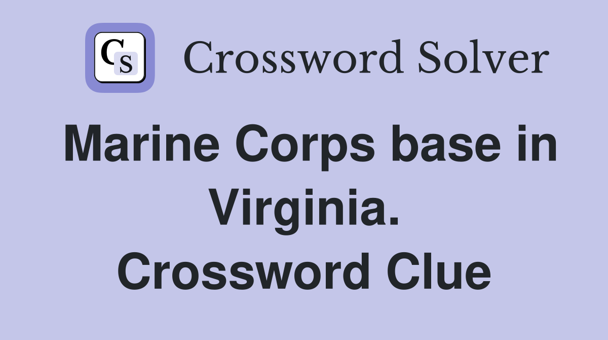 Marine Corps base in Virginia. Crossword Clue