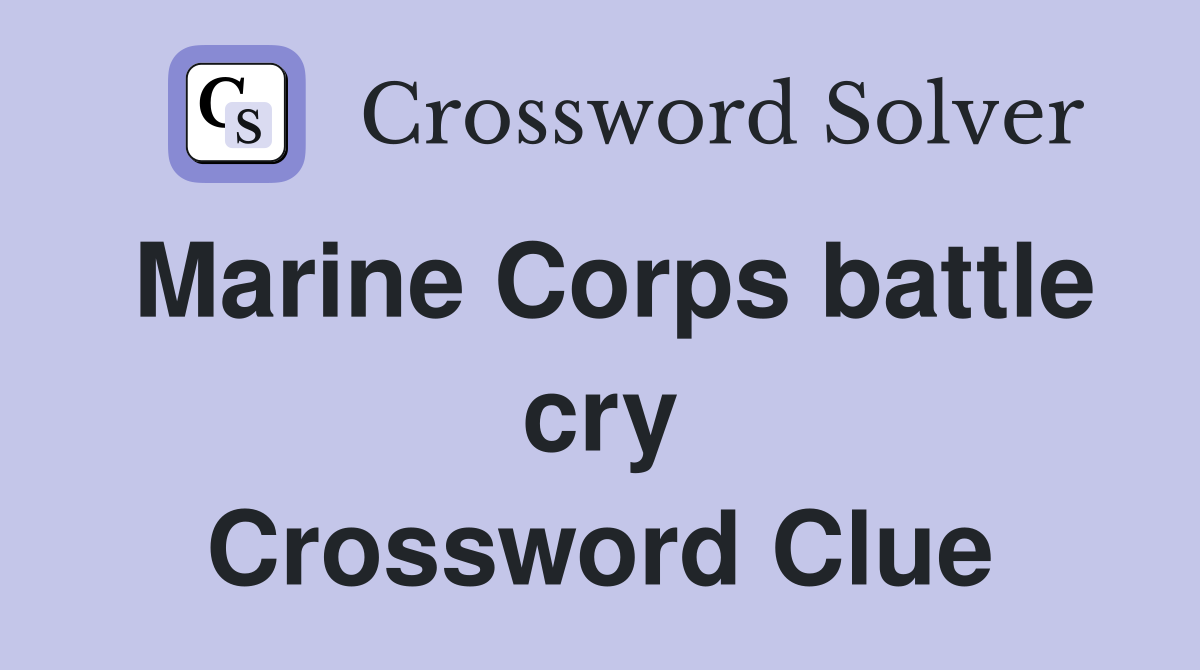 Marine Corps battle cry Crossword Clue
