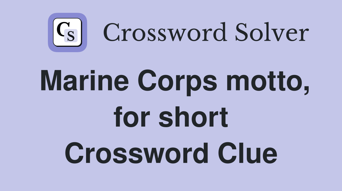 Marine Corps motto, for short Crossword Clue