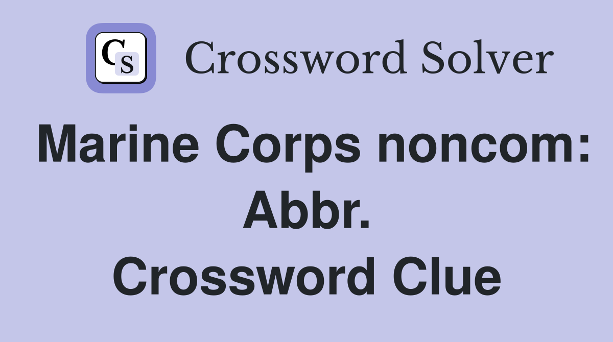 Marine Corps noncom: Abbr. Crossword Clue