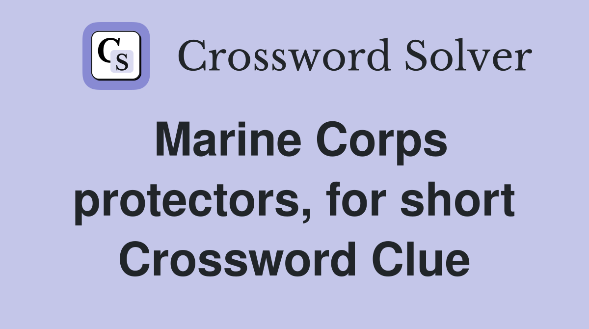 Marine Corps protectors, for short Crossword Clue