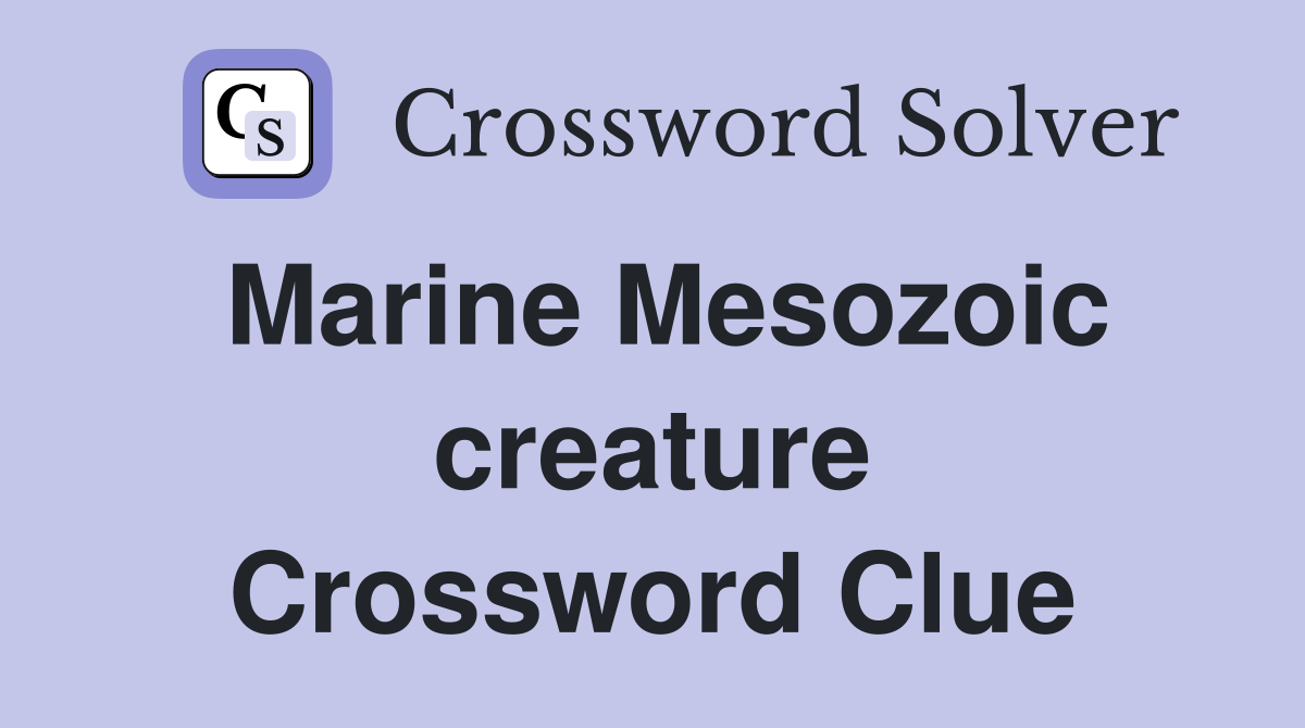 Marine Mesozoic creature Crossword Clue Answers Crossword Solver