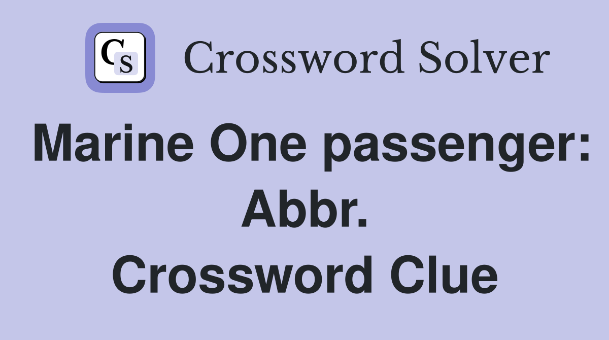 Marine One passenger: Abbr. Crossword Clue