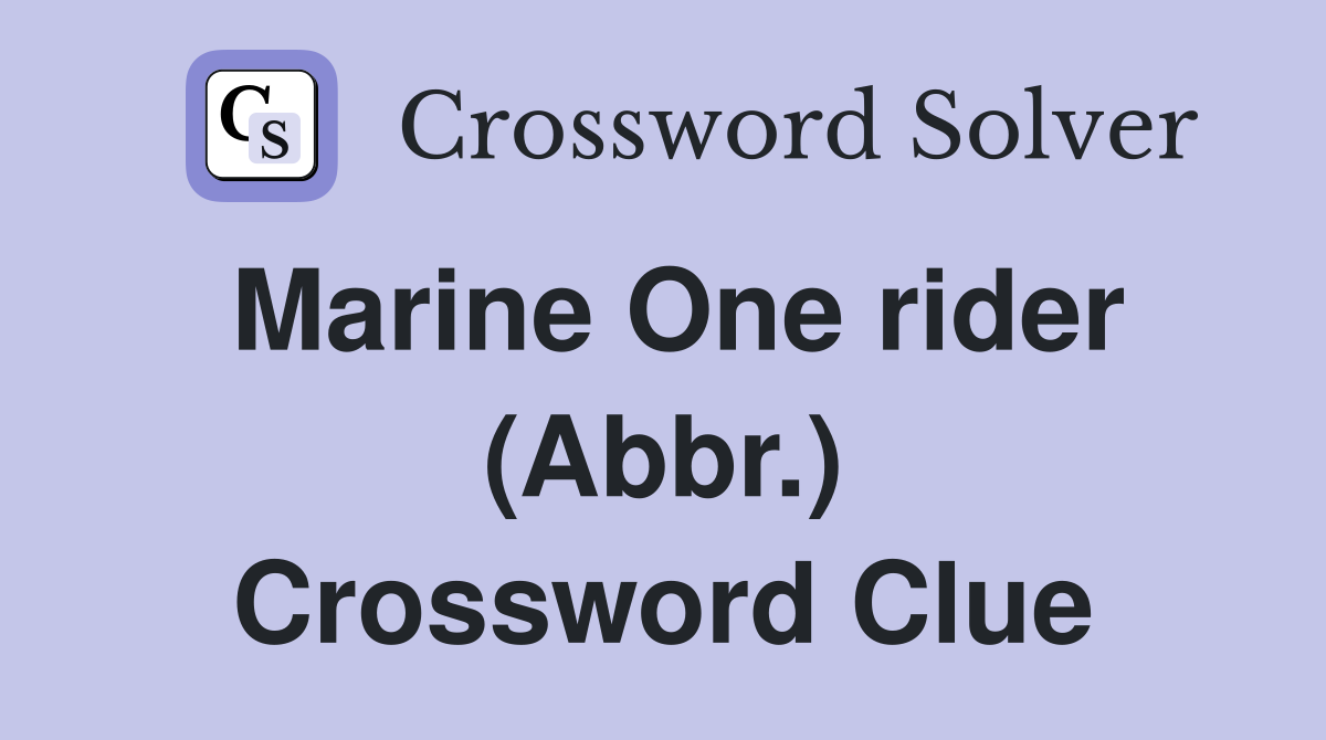Marine One rider (Abbr.) Crossword Clue