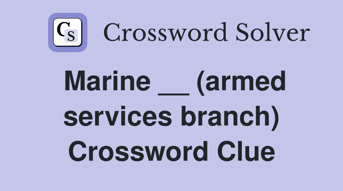 Marine __ (armed services branch) Crossword Clue