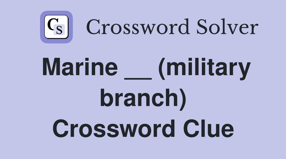 Marine __ (military branch) Crossword Clue