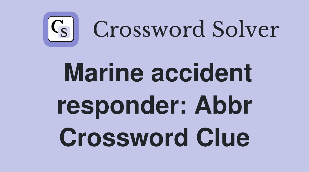 Marine accident responder: Abbr Crossword Clue