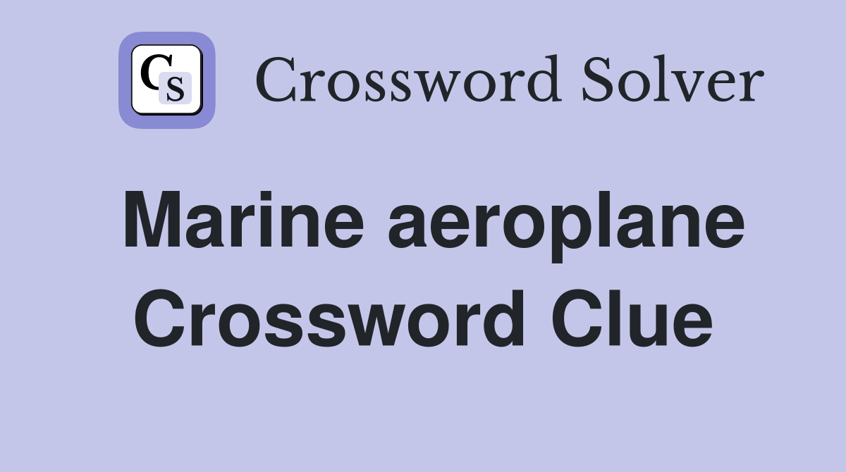 Marine aeroplane Crossword Clue
