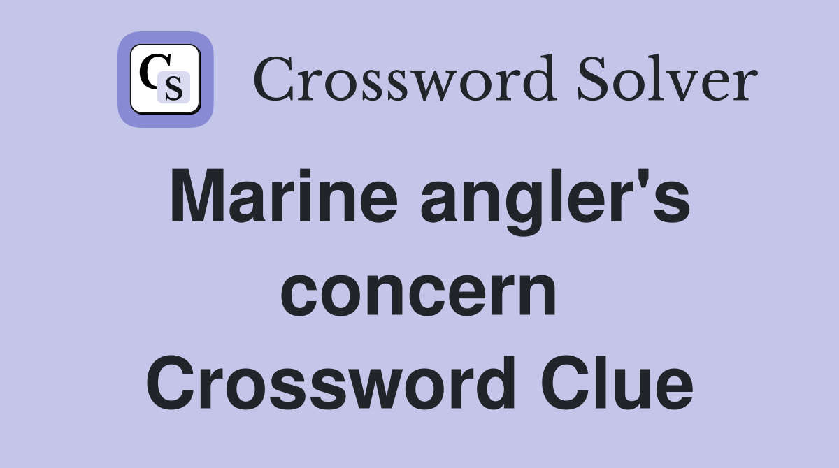 Marine angler's concern Crossword Clue
