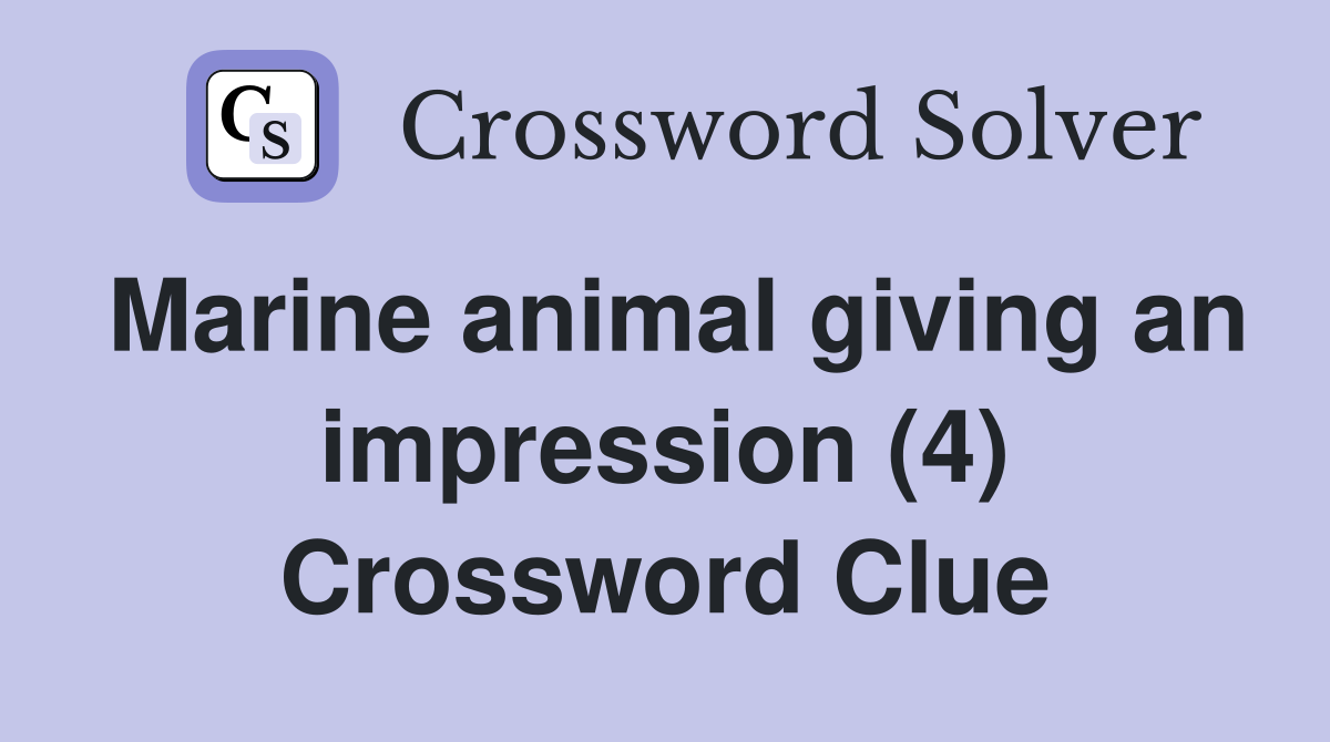 Marine animal giving an impression (4) Crossword Clue