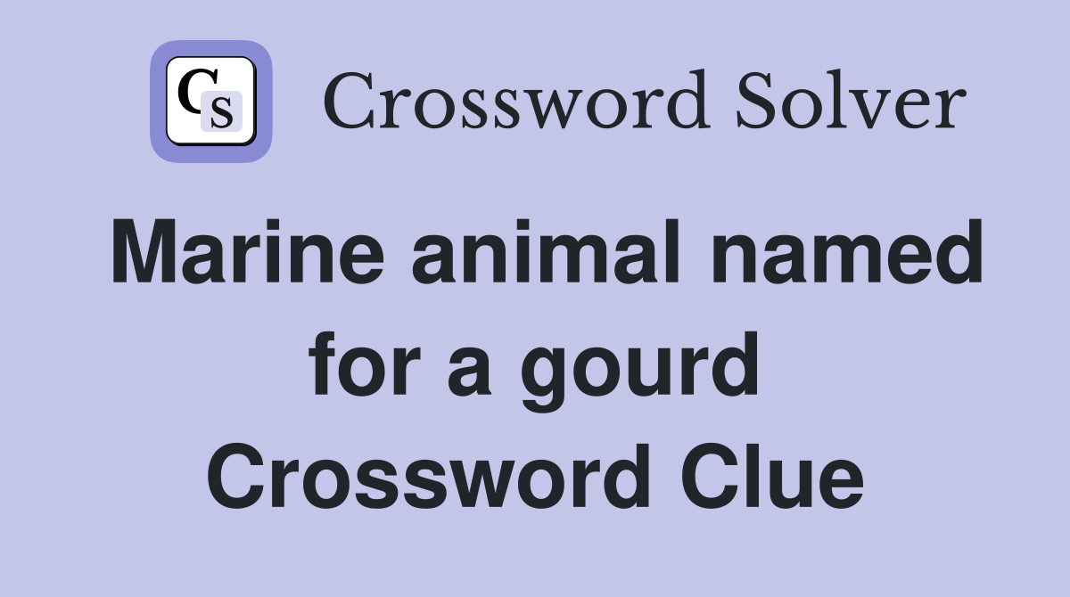 Marine animal named for a gourd Crossword Clue