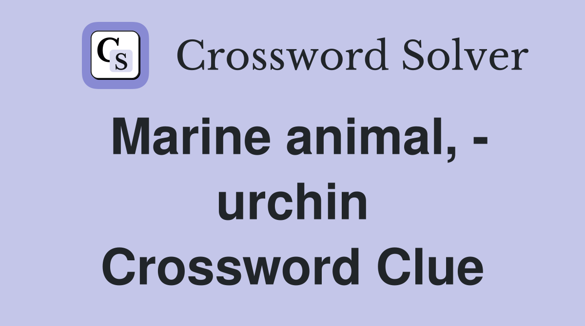 Marine animal, - urchin Crossword Clue