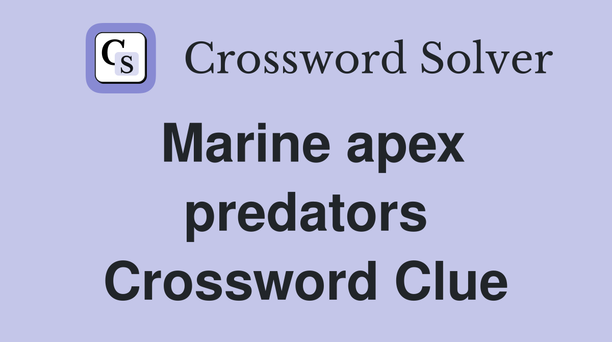 Marine apex predators Crossword Clue