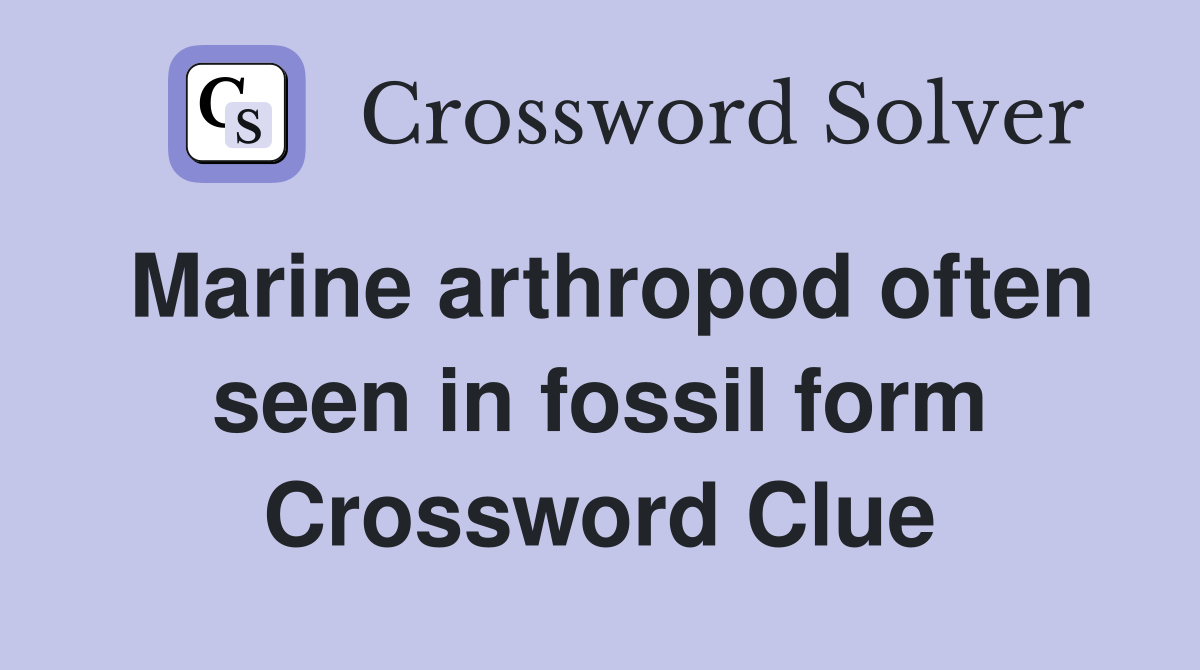 Marine arthropod often seen in fossil form Crossword Clue