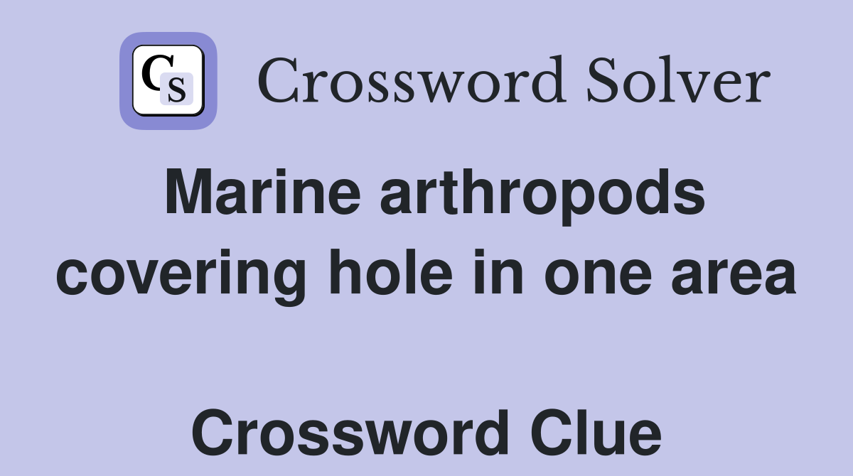 Marine arthropods covering hole in one area  Crossword Clue