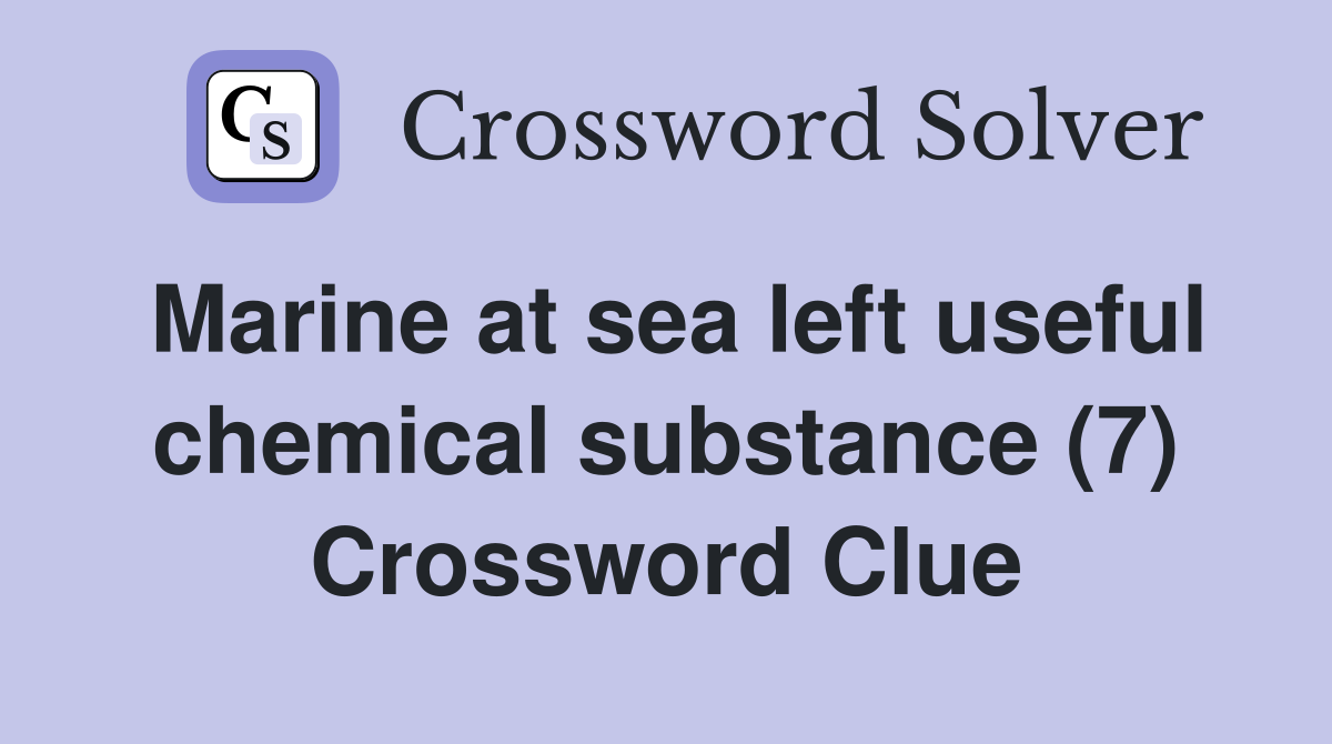 Marine at sea left useful chemical substance (7) Crossword Clue