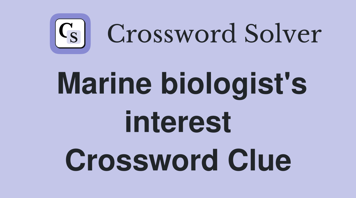 Marine biologist's interest Crossword Clue