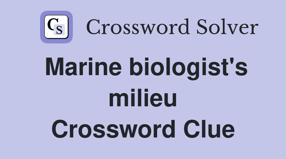 Marine biologist's milieu Crossword Clue