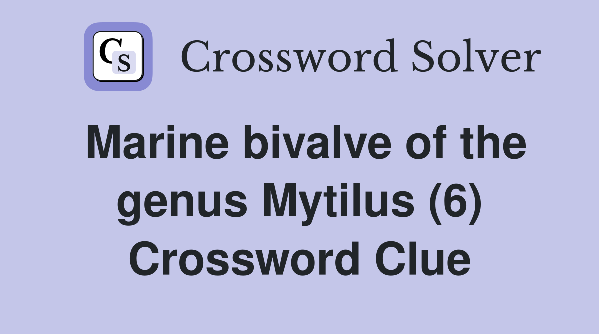 Marine bivalve of the genus Mytilus (6) Crossword Clue