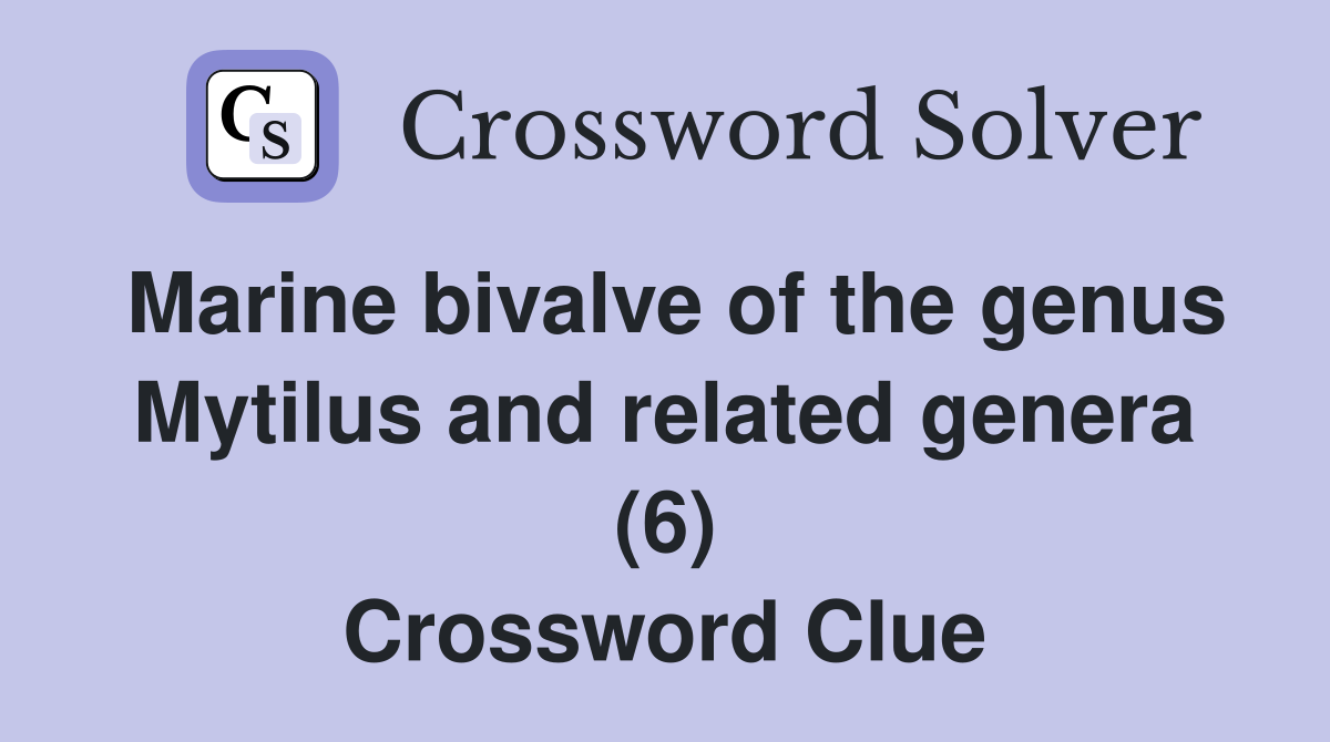 Marine bivalve of the genus Mytilus and related genera (6) Crossword Clue