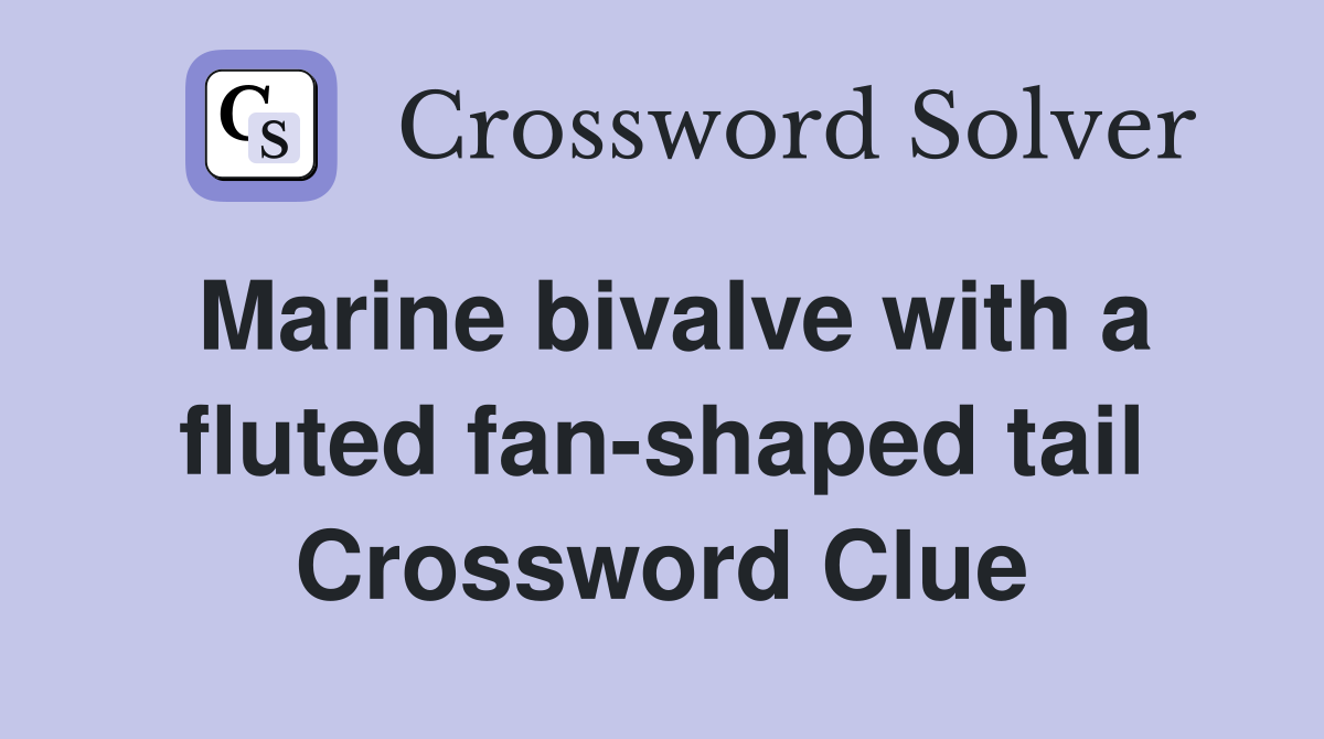 Marine bivalve with a fluted fan-shaped tail Crossword Clue