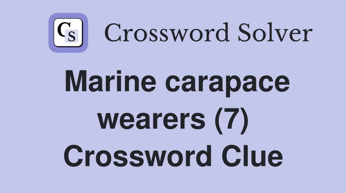 Marine carapace wearers (7) Crossword Clue