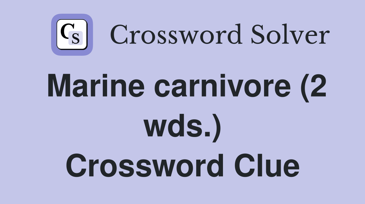 Marine carnivore (2 wds.) Crossword Clue