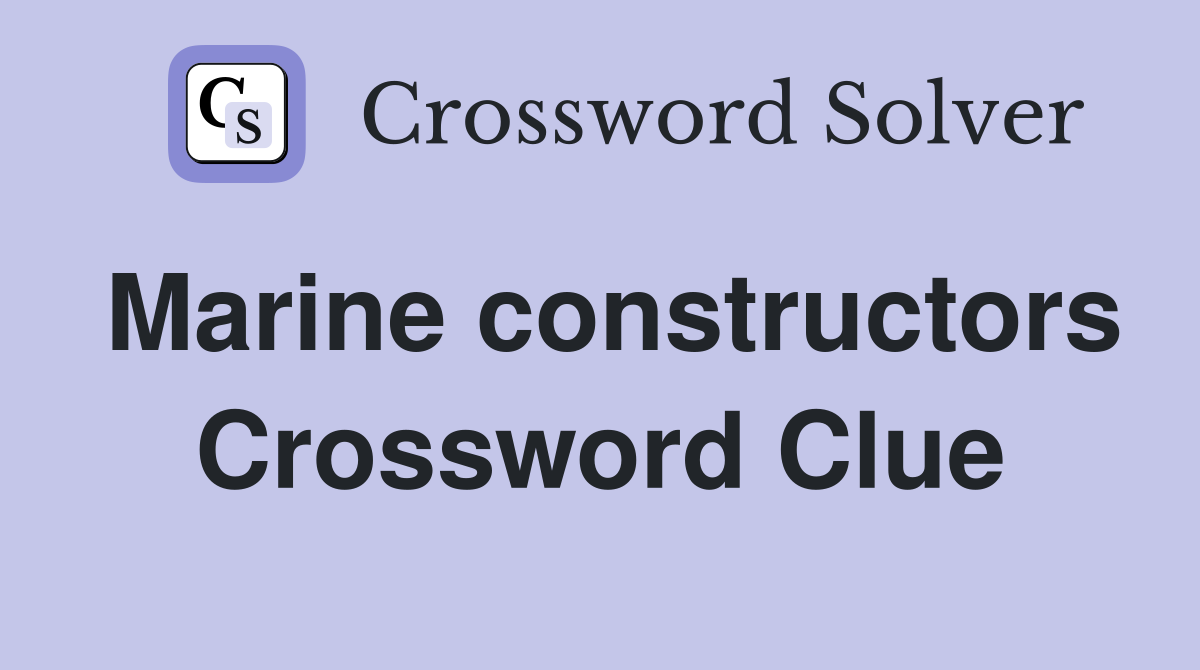 Marine constructors Crossword Clue
