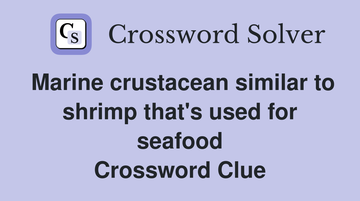Marine crustacean similar to shrimp that's used for seafood Crossword Clue